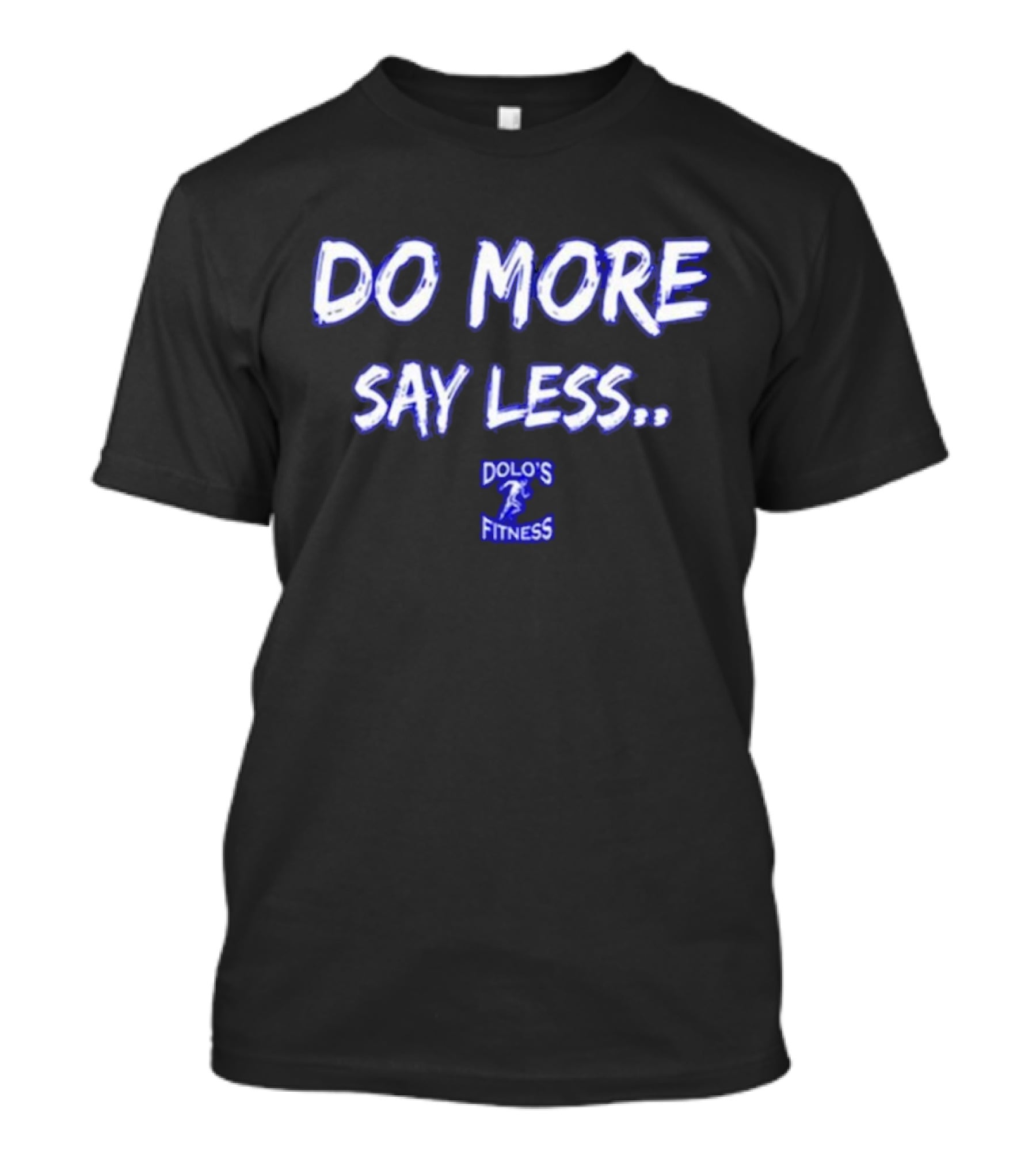 DO MORE SAY LESS DOLO'S FITNESS T-Shirt