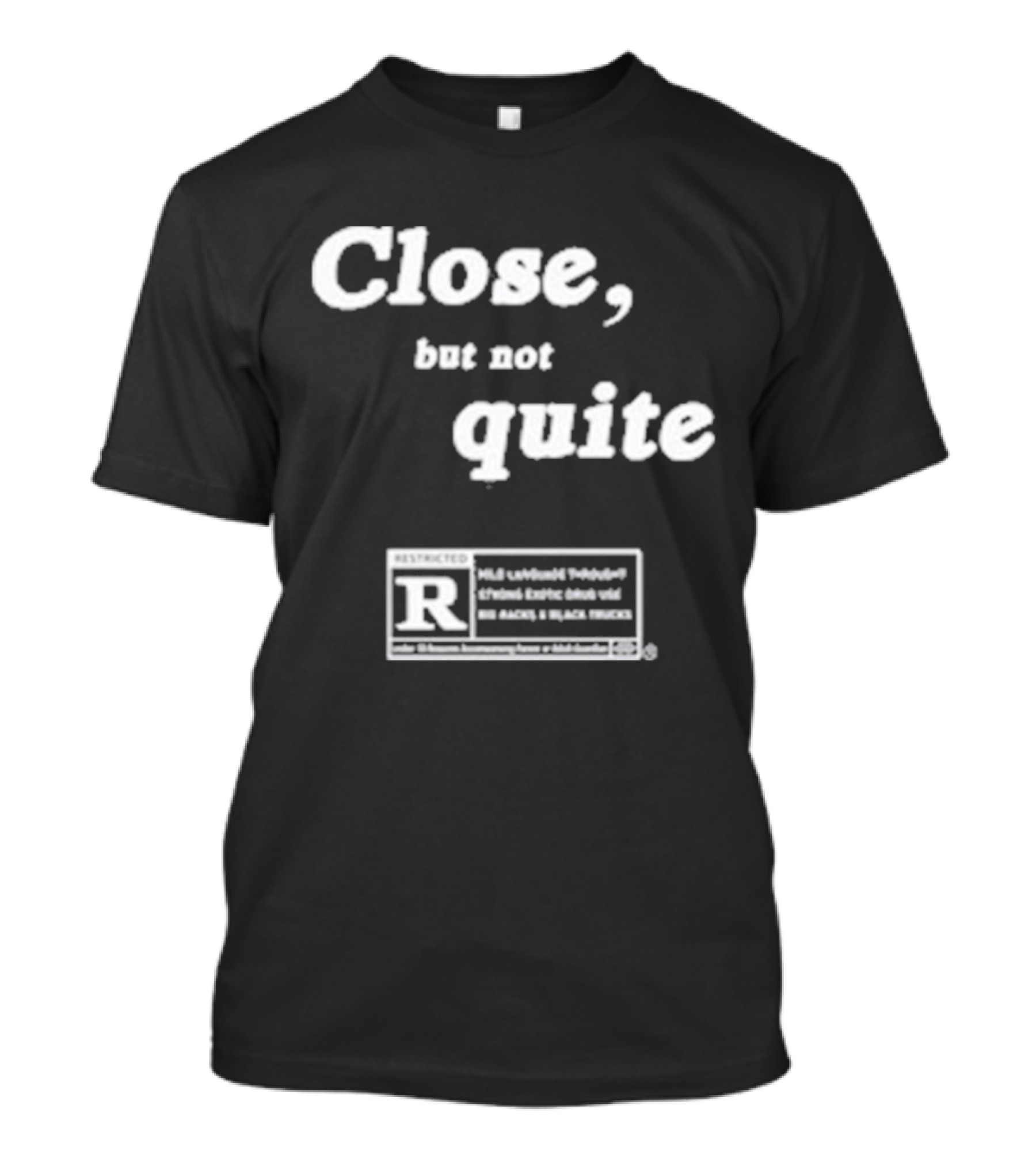 Ripcoye Close But Not Quite Restricted R Rating T-Shirt