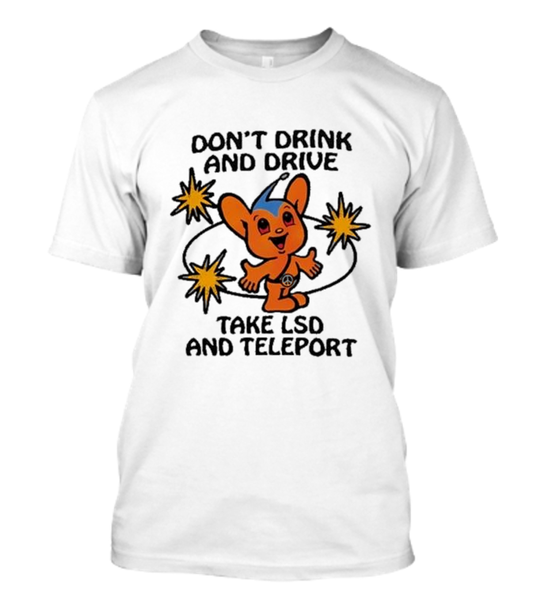 Don’t Drink And Drive Take LSD And Teleport Cartoon Character Peace Symbol Stars T-Shirt