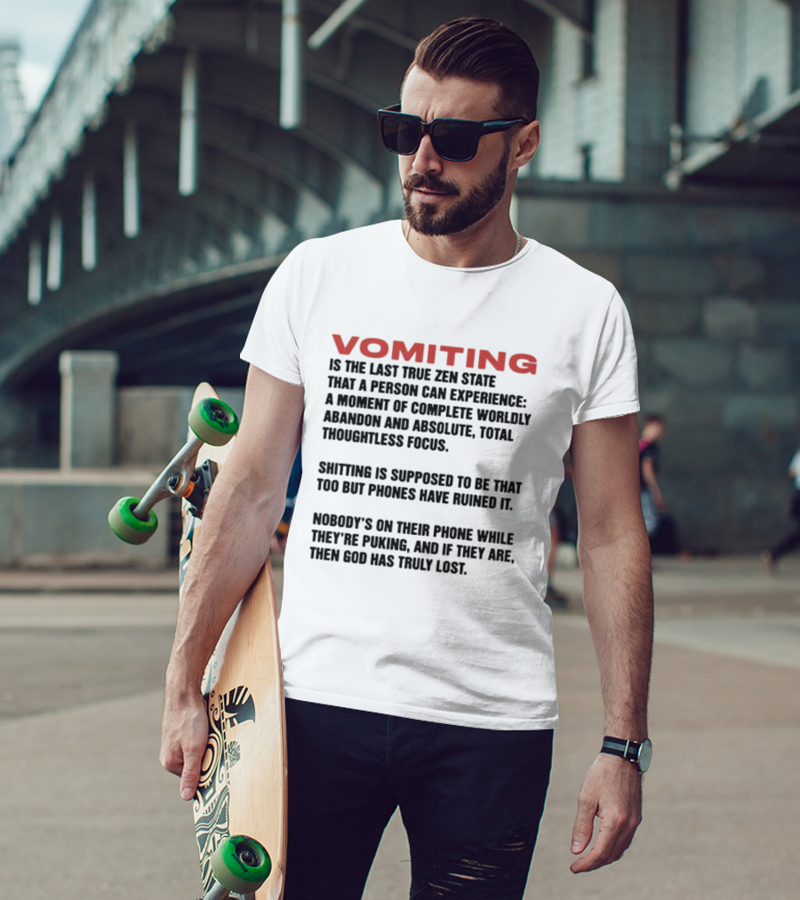 Vomiting Last True Zen State Complete Abandon Thoughtless Focus Phones Ruined T-Shirt