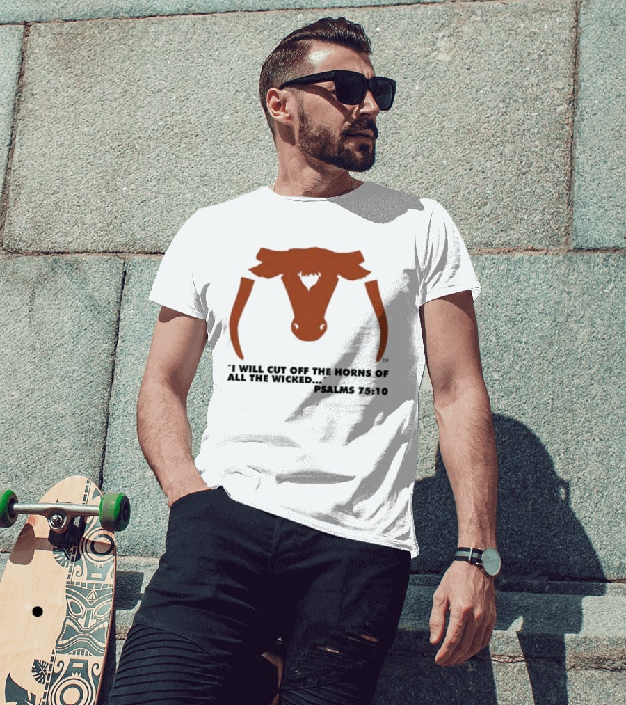 Texas Longhorns I Will Cut Off The Horns Of All The Wicked Psalms 75:10 T-Shirt