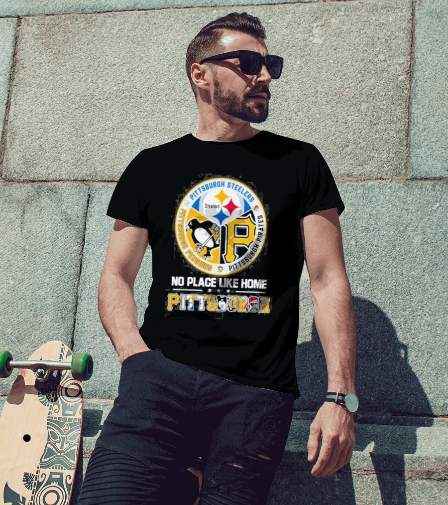 Pittsburgh Steelers Penguins Pirates No Place Like Home Pittsburgh T-Shirt
