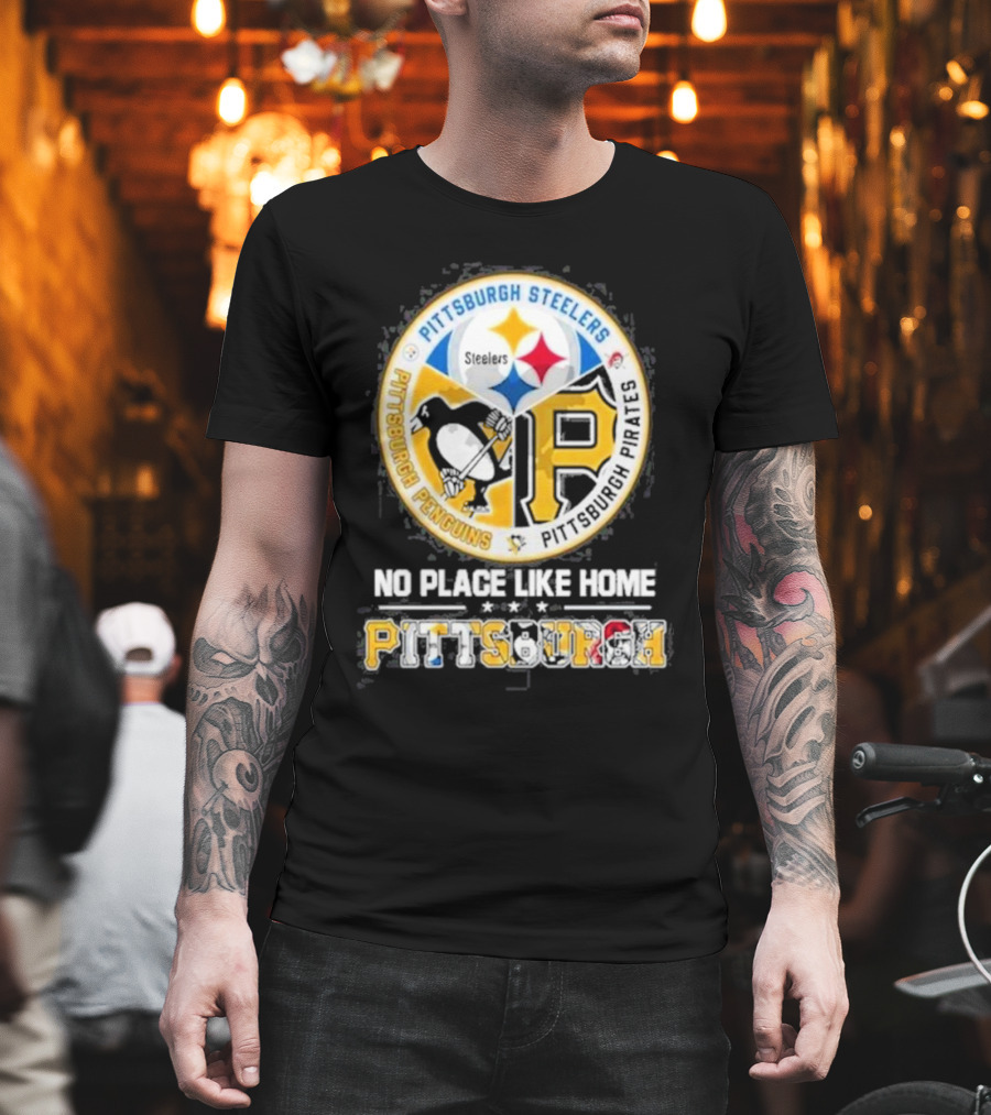 Pittsburgh Steelers Penguins Pirates No Place Like Home Pittsburgh T-Shirt