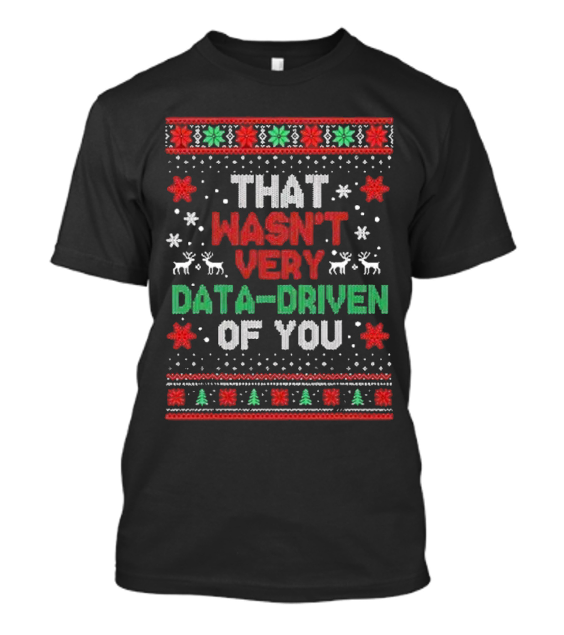 That Wasn’t Very Data-driven Of You Ugly Christmas Sweater T-Shirt