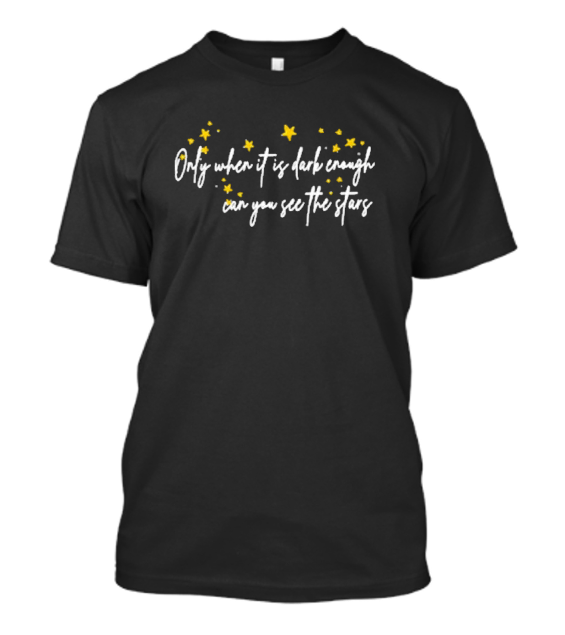 Only When It Is Dark Enough Can You See The Stars T-Shirt