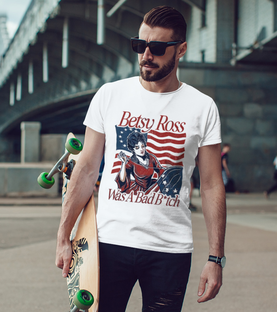 Betsy Ross Was A Bad B*tch Flag Sewing T-Shirt