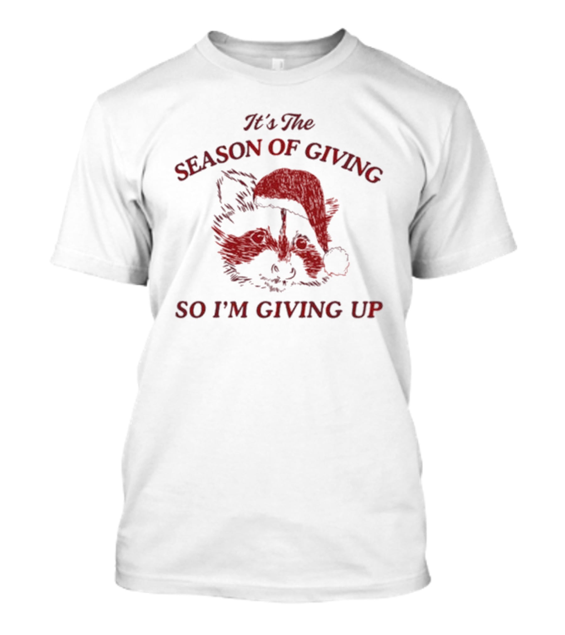 Santa Raccoon It's The Season Of Giving So I'm Giving Up T-Shirt