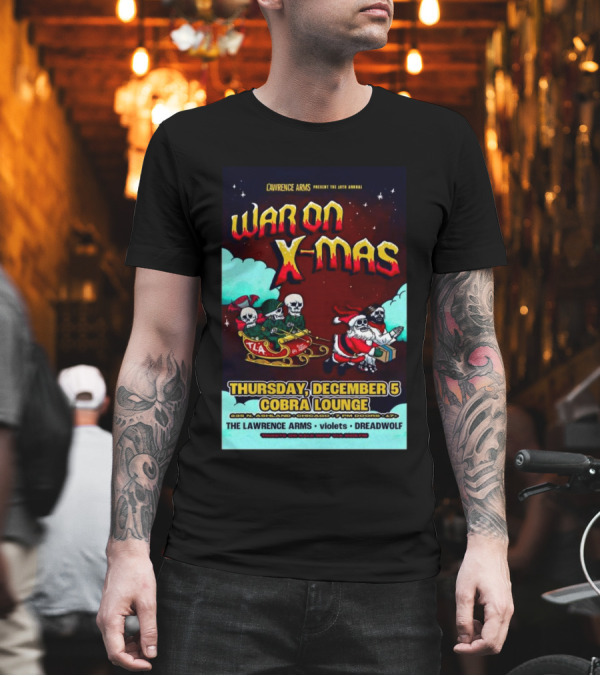 Lawrence Arms Present the 8th Annual War on X-Mas Dec 5 2024 Cobra Lounge Chicago with Violets and Dreadwolf T-Shirt Lawrence Arms Present the 8th Annual War on X-Mas Dec 5 2024 Cobra Lounge Chicago with Violets and Dreadwolf T-Shirt