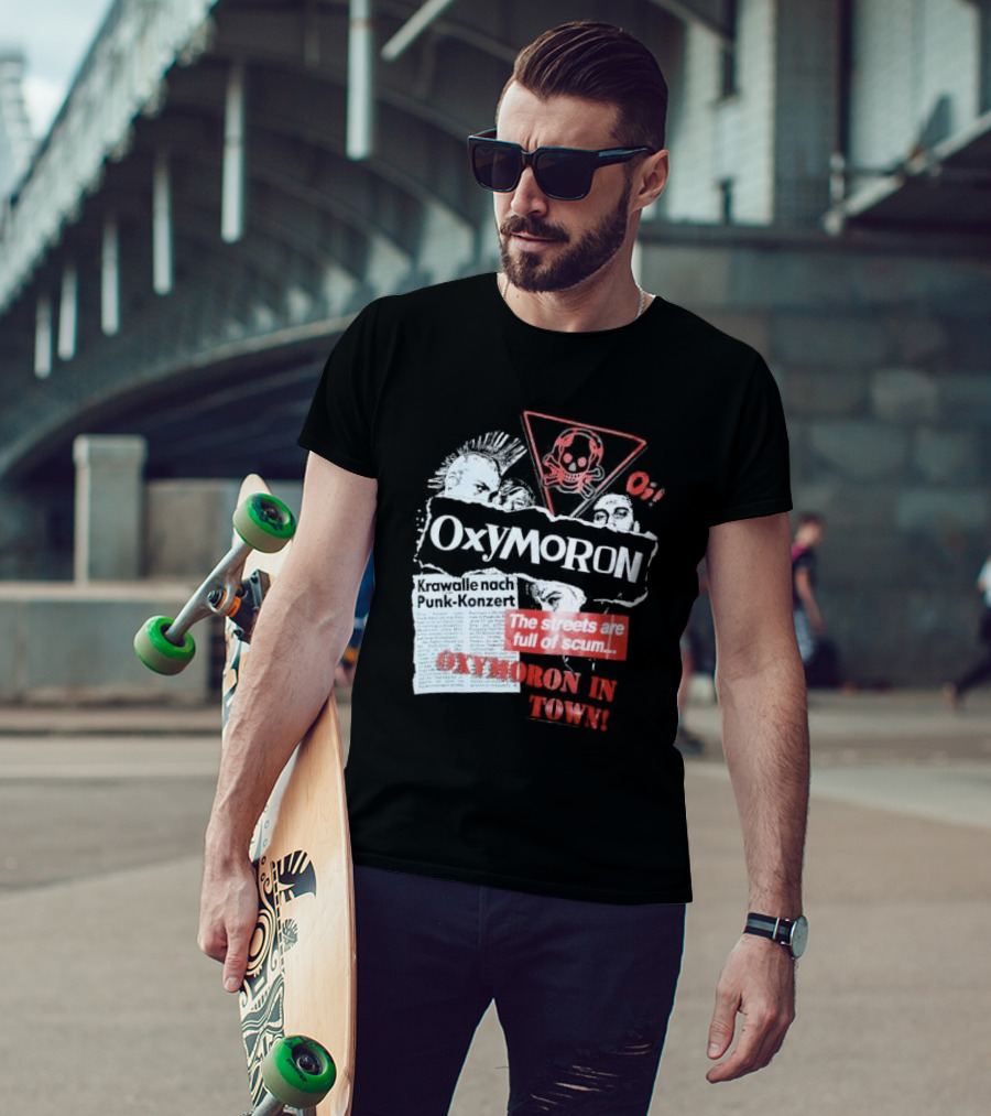Oxymoron Band The Streets Are Full Of Scum Krawalle Nach Punk-Konzert Oxymoron In Town T-Shirt
