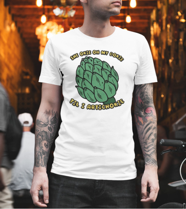 She Okie On My Dokie Till I Artichokie Graphic with Illustrated Artichoke T-Shirt She Okie On My Dokie Till I Artichokie Graphic with Illustrated Artichoke T-Shirt