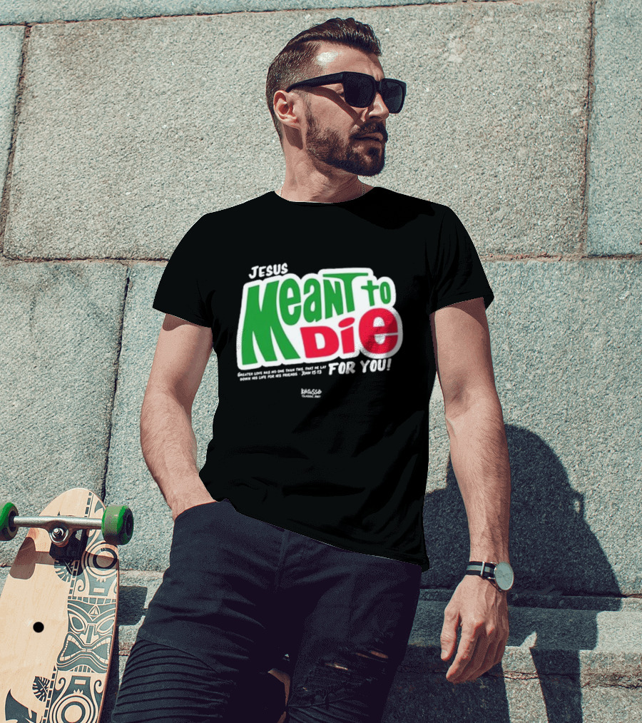 Jesus Meant To Die For You Kerusso Christian John 15:13 T-Shirt