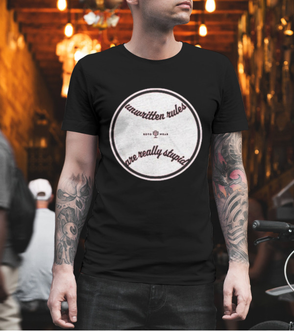 Unwritten Rules Are Really Stupid Baseball Design ROTO WEAR T-Shirt Unwritten Rules Are Really Stupid Baseball Design ROTO WEAR T-Shirt