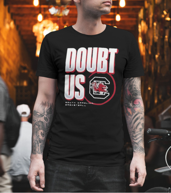 South Carolina Gamecocks Basketball Doubt Us March Madness Unity T-Shirt South Carolina Gamecocks Basketball Doubt Us March Madness Unity T-Shirt