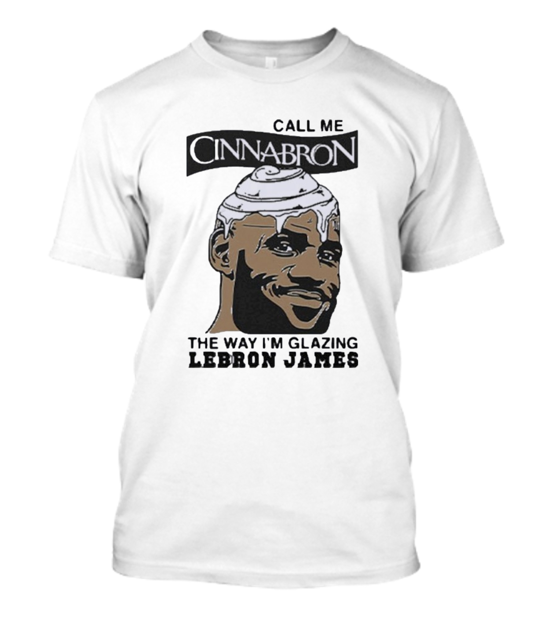 Call Me Cinnabron Glazing LeBron James T-Shirt