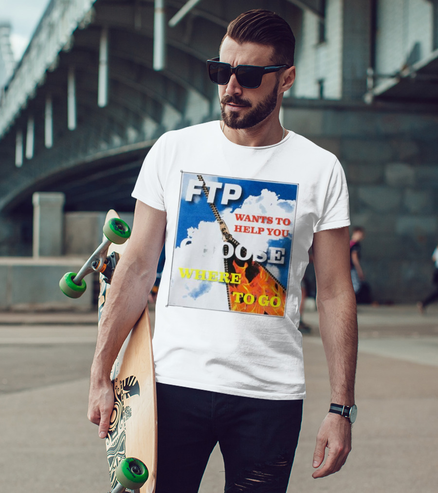 FTP Wants To Help You Choose Where To Go T-Shirt