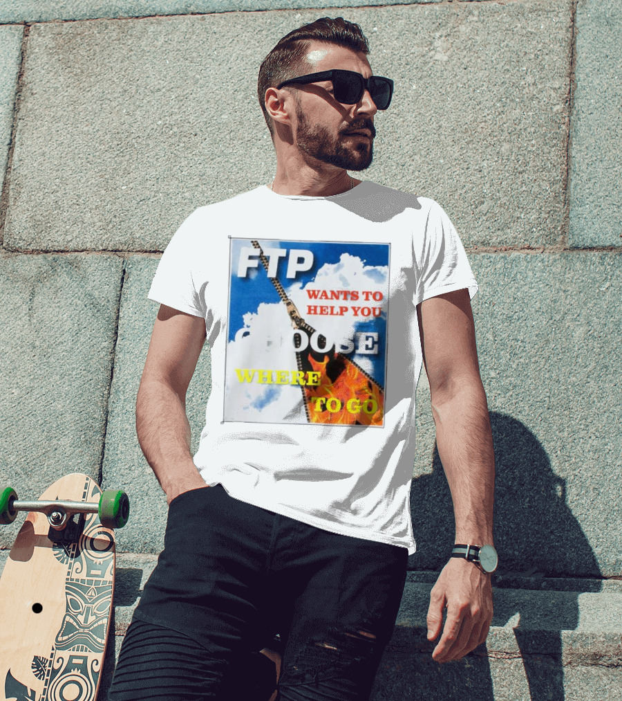 FTP Wants To Help You Choose Where To Go T-Shirt