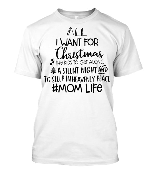 All I Want For Christmas The Kids Get Along Silent Night Sleep Peace #MomLife T-Shirt