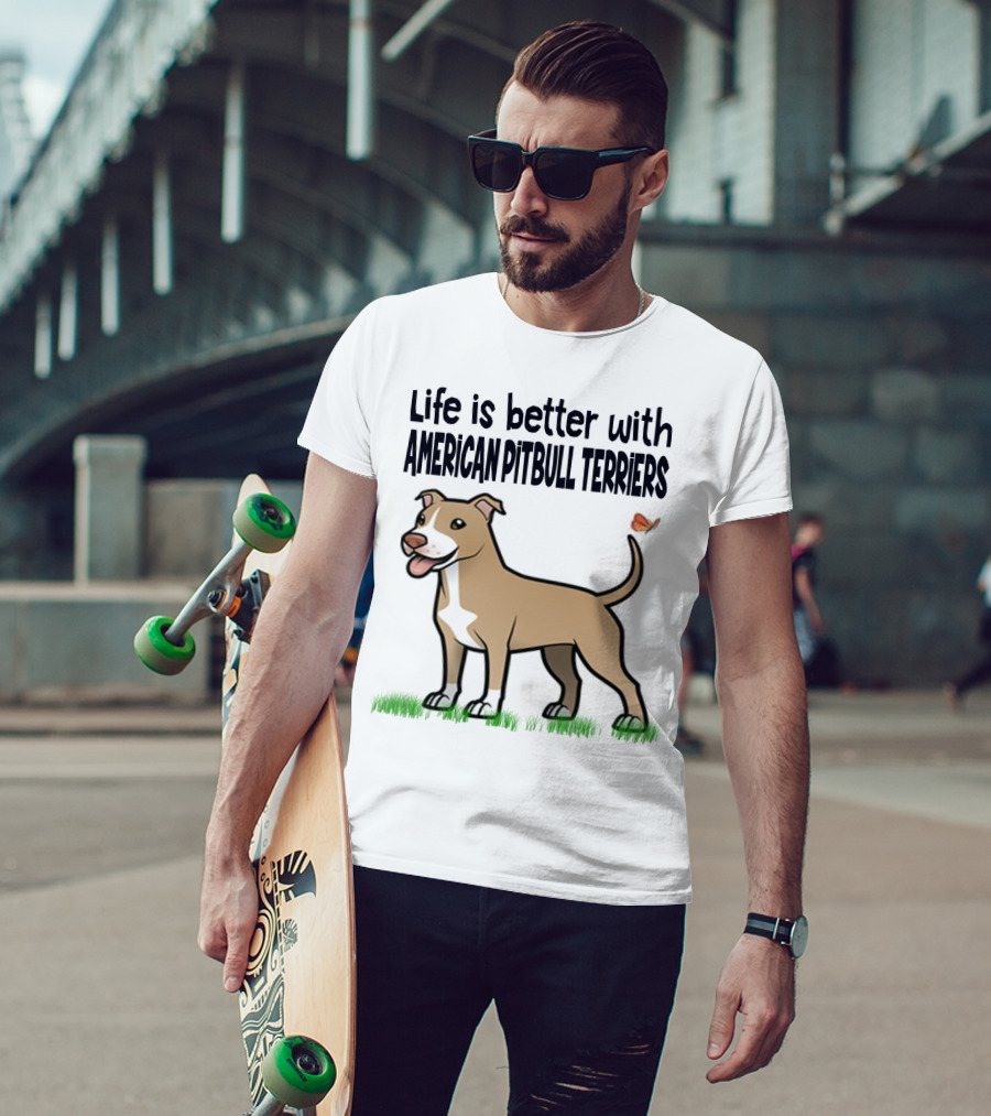 Life Is Better With American Pit Bull Terriers Amstaff Terrier Pit Bull T-Shirt