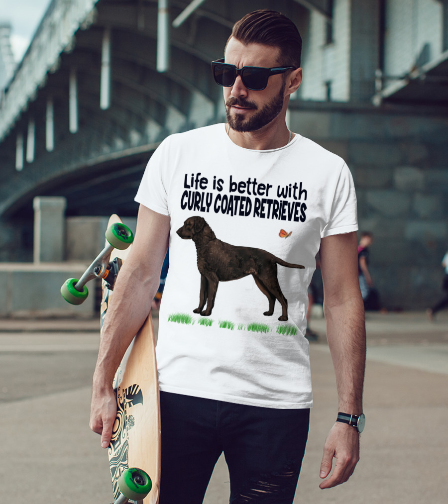 Life Is Better With Curly Coated Retrievers T-Shirt