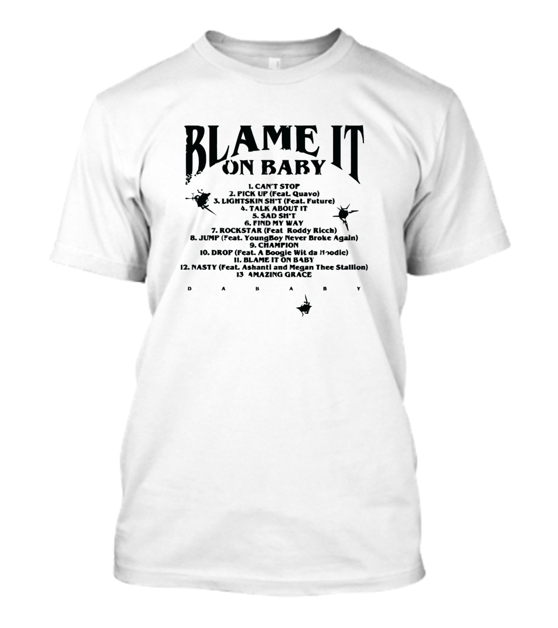 Blame It On Baby Can't Stop Pick Up Lightskin Sh*T Talk About It Sad Sh*T Find My Way Rockstar Jump Champion Drop Nasty Amazing Grace Dababy T-Shirt
