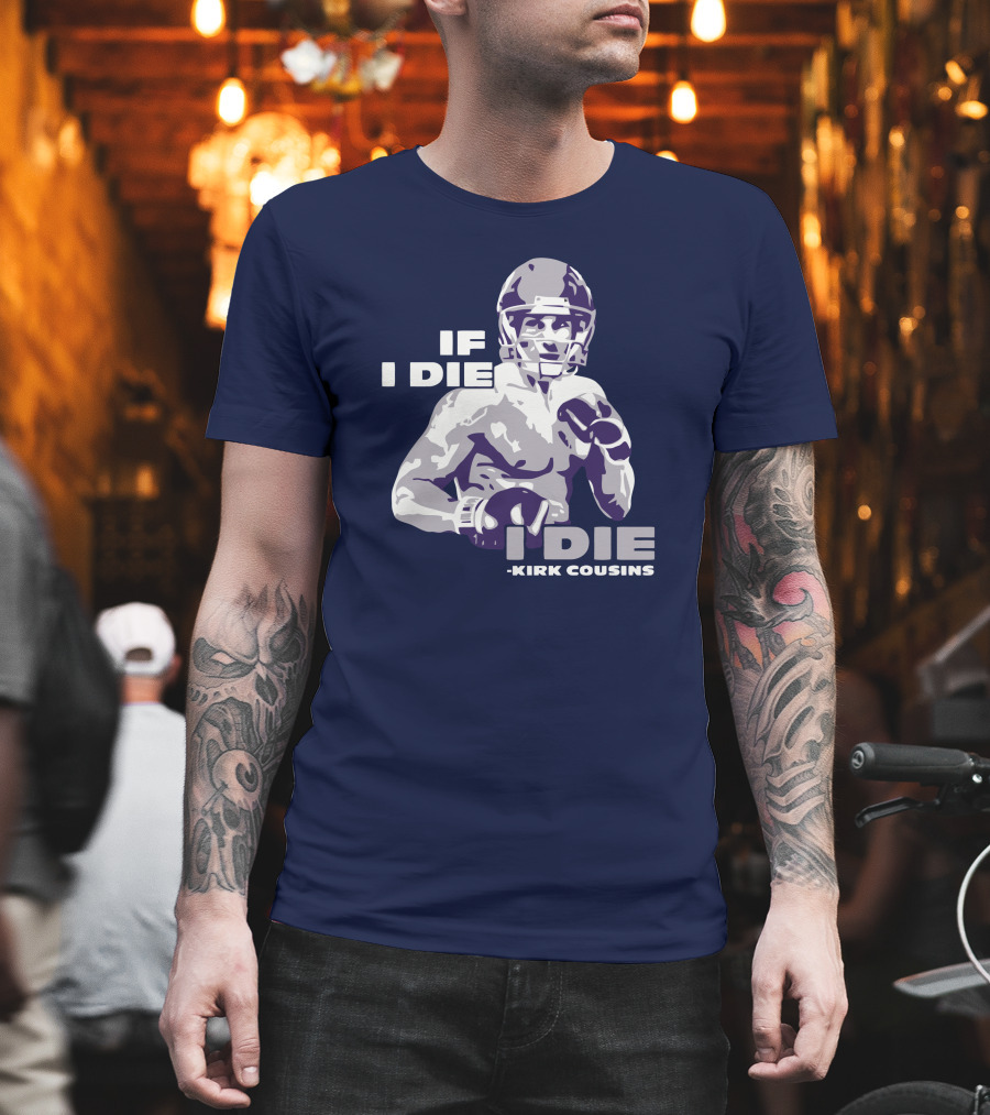 Kirk Cousins If I Die I Die Football Player T-Shirt