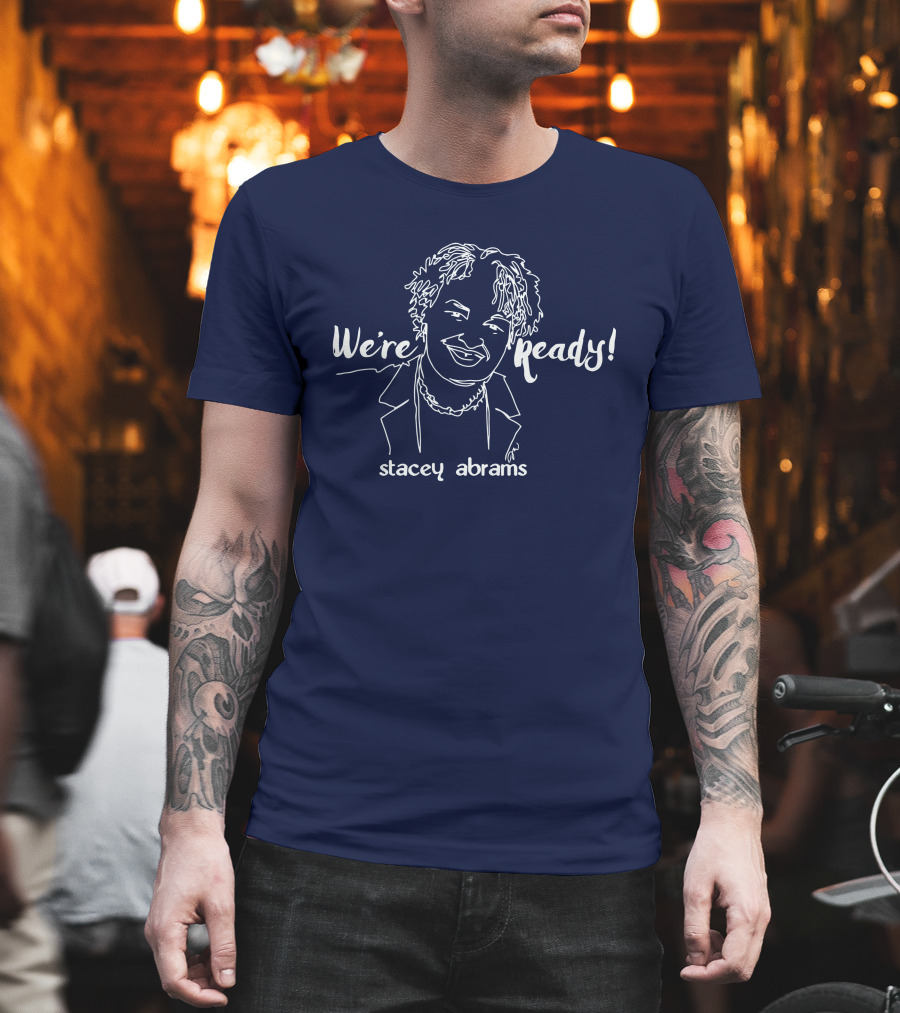 We're Ready Stacey Abrams T-Shirt