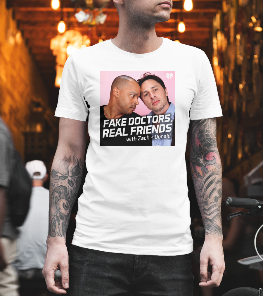 Fake Doctors Real Friends With Zach And Donald Iheart Merch T-Shirt