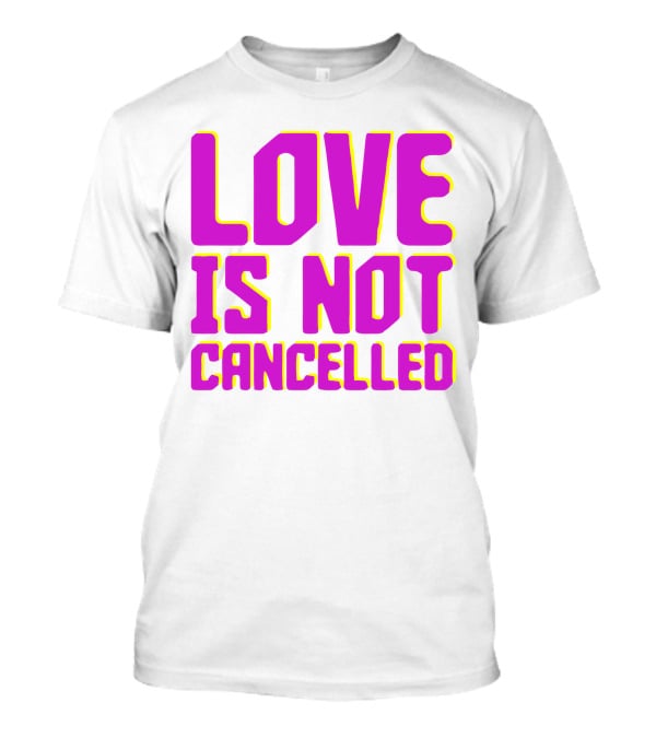 Love Is Not Cancelled Bold Pink T-Shirt