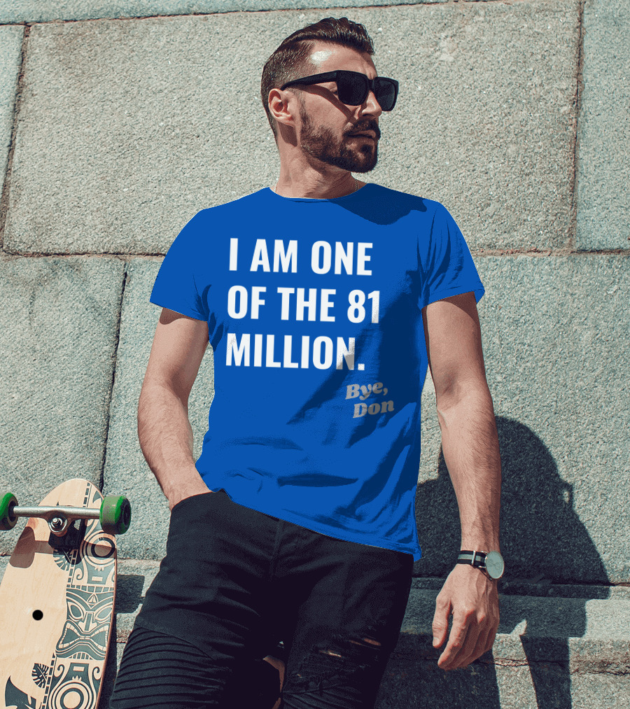 I Am One Of The 81 Million Bye Don T-Shirt