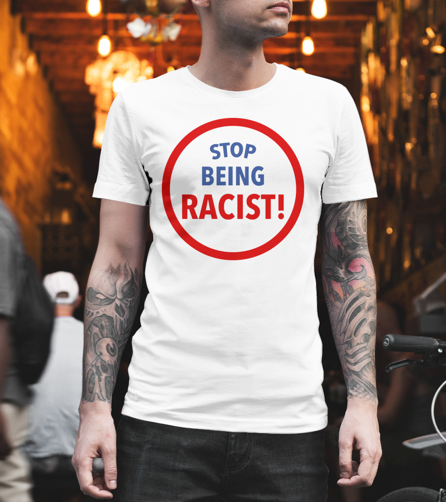 STOP BEING RACIST Red Circle T-Shirt