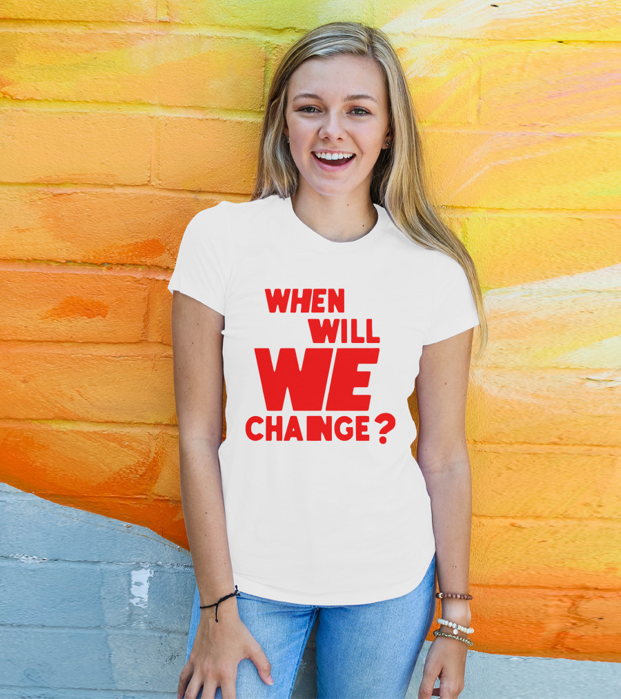 When Will We Change? Red Bold Question Text T-Shirt