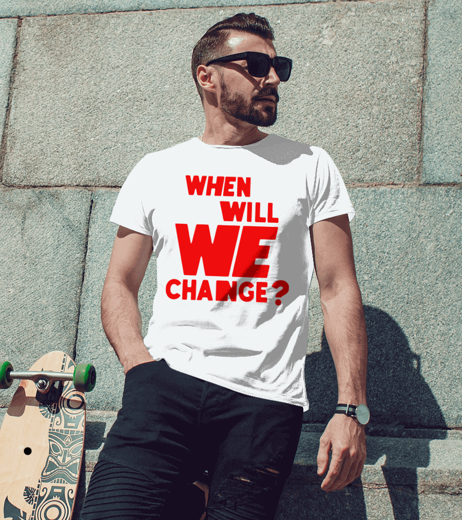 When Will We Change? Red Bold Question Text T-Shirt