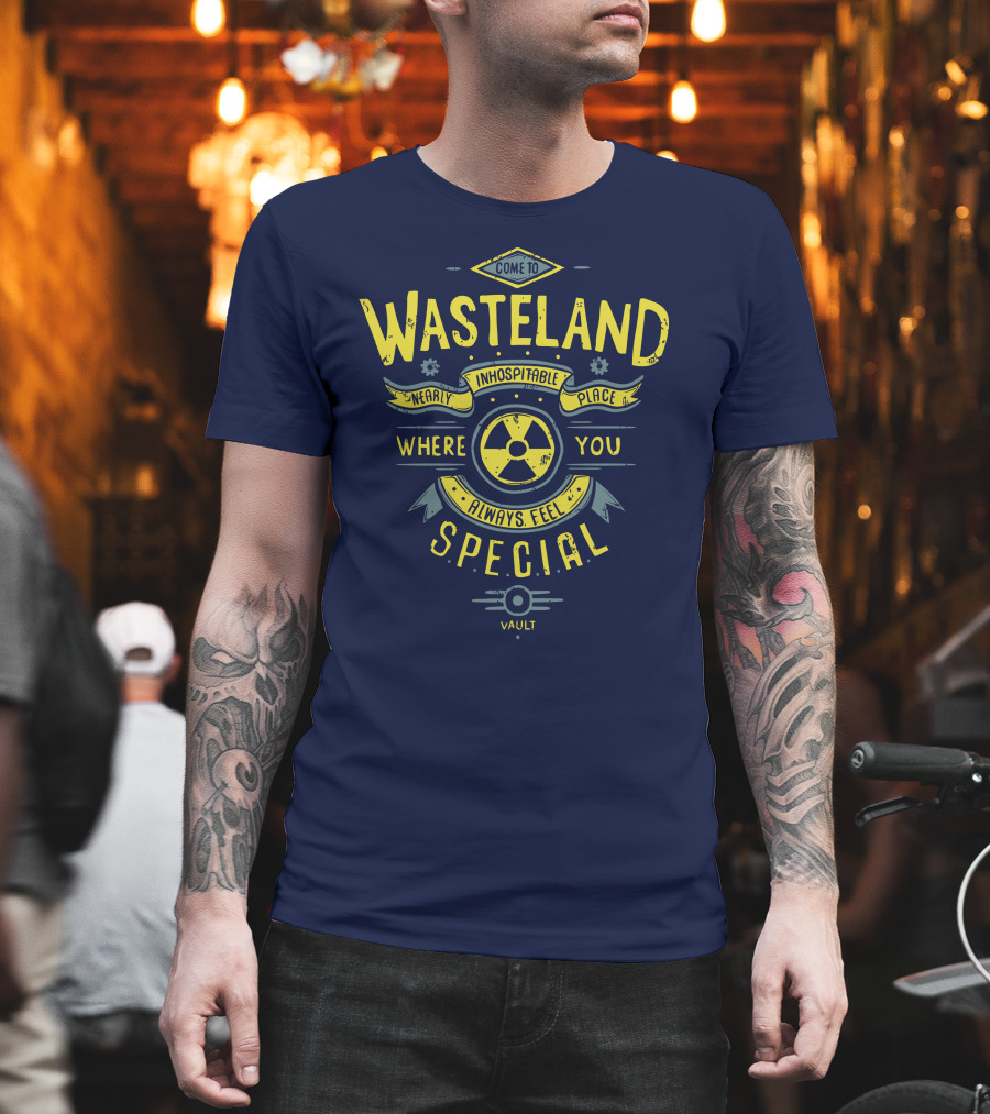 Come to Wasteland Nearly Inhospitable Place Where You Always Feel Special Vault T-Shirt
