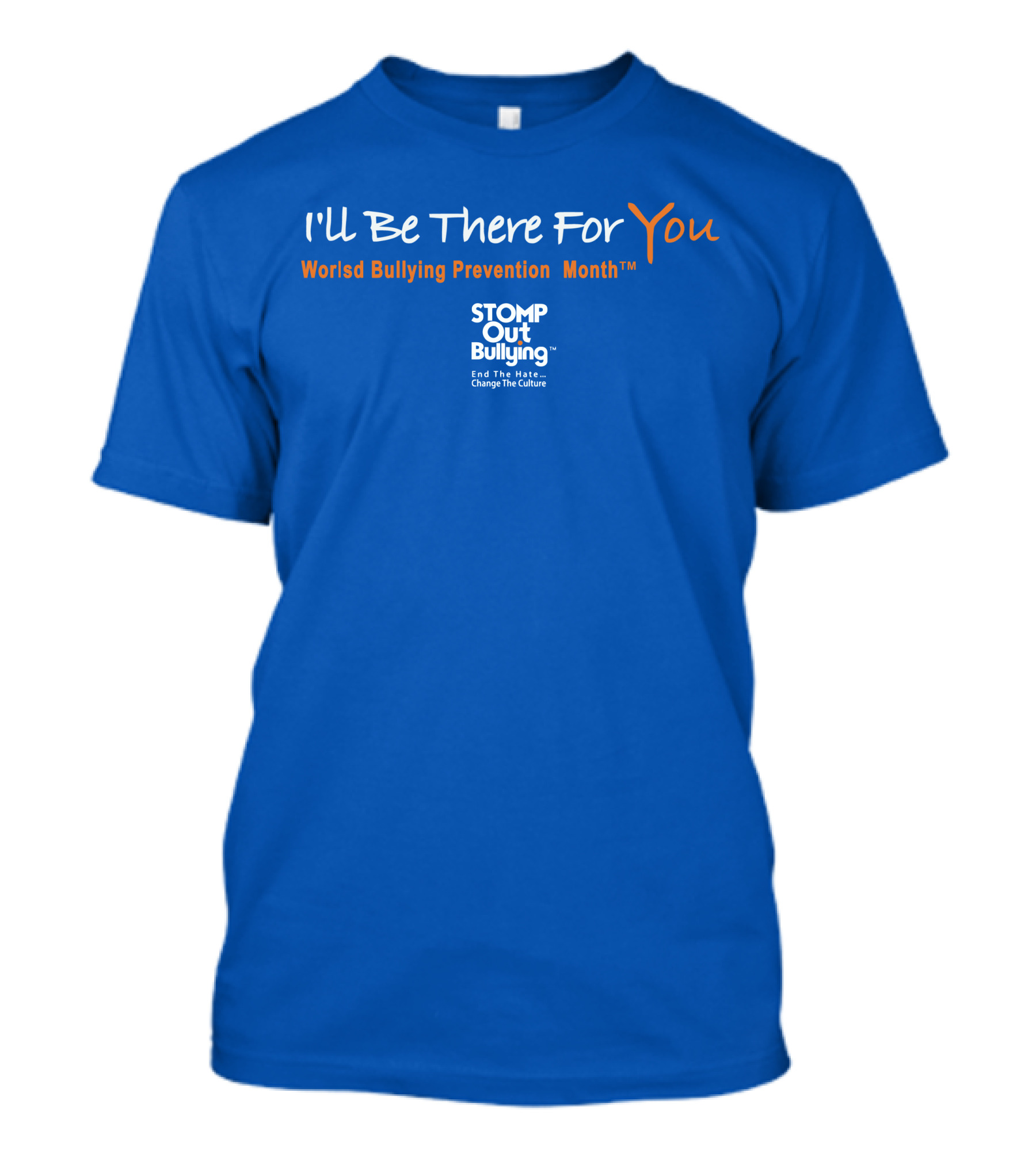 I'll Be There For You World Bullying Prevention Month STOMP Out Bullying End The Hate Change The Culture T-Shirt