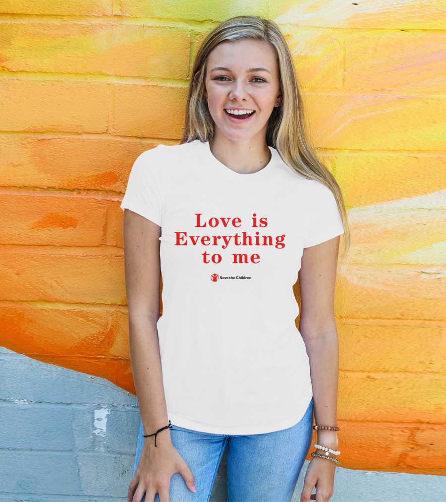 Love Is Everything To Me Save The Children Charity Support T-Shirt