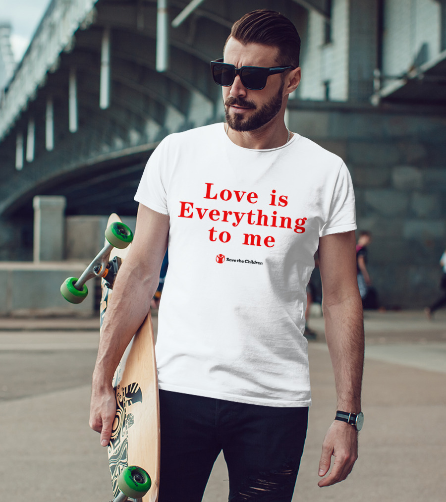 Love Is Everything To Me Save The Children Charity Support T-Shirt