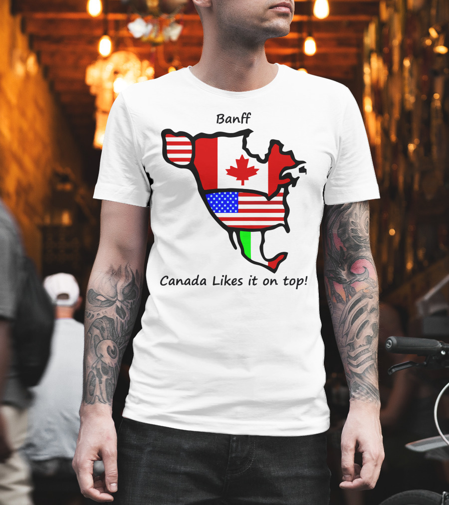 Banff Canada Likes It On Top North American Flags Map T-Shirt