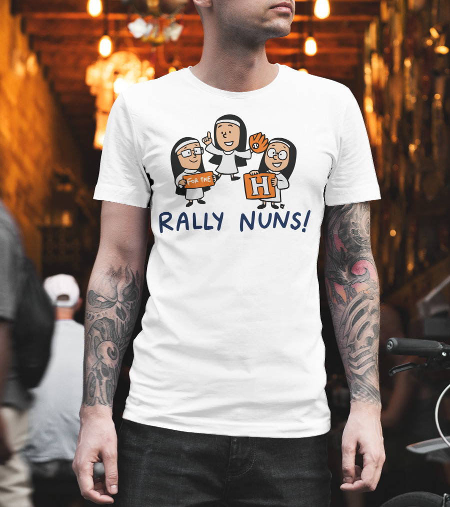 Rally Nuns For The H Houston T-Shirt