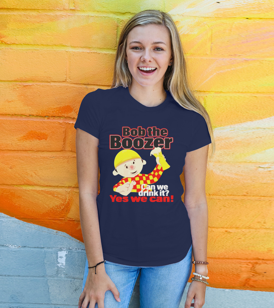 Bob The Boozer Can We Drink It Yes We Can T-Shirt