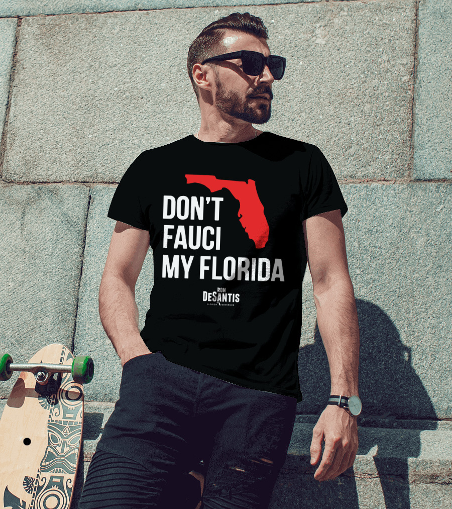 Ron Desantis Don't Fauci My Florida Governor Ron Desantis T-Shirt