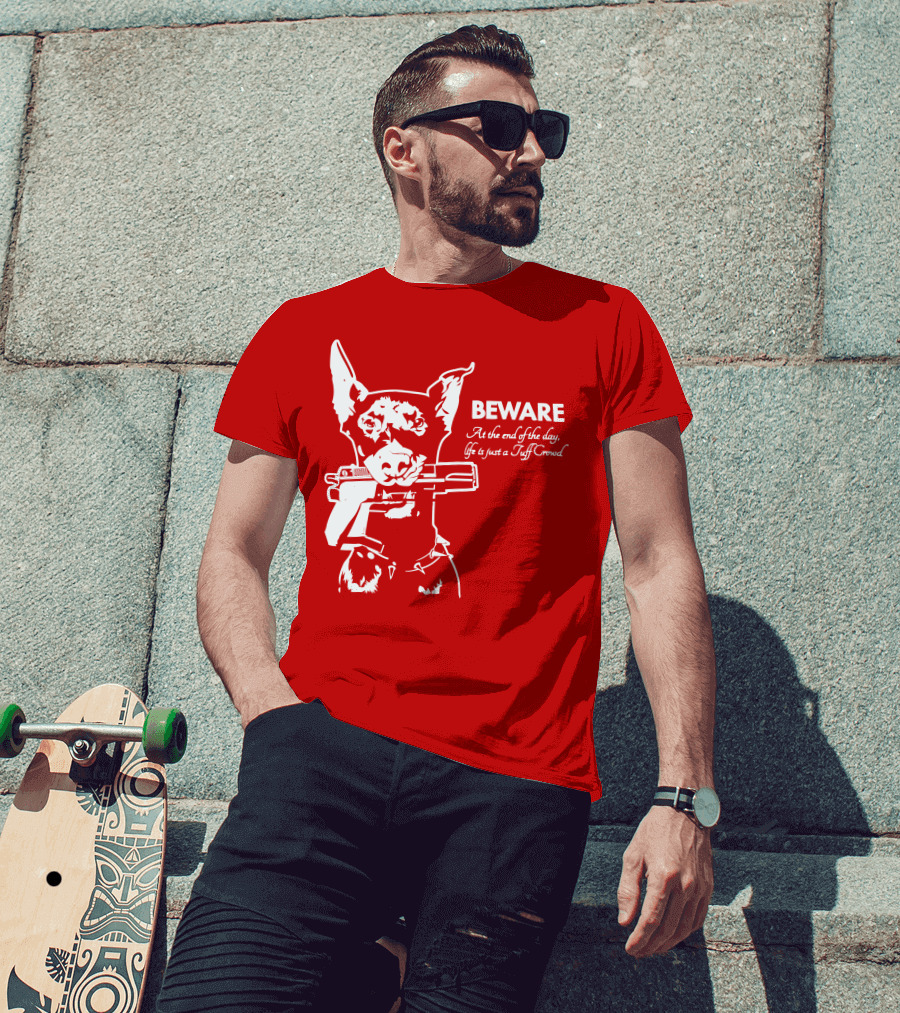 Beware At The End Of The Day Life Is Just A Tuff Crowd T-Shirt