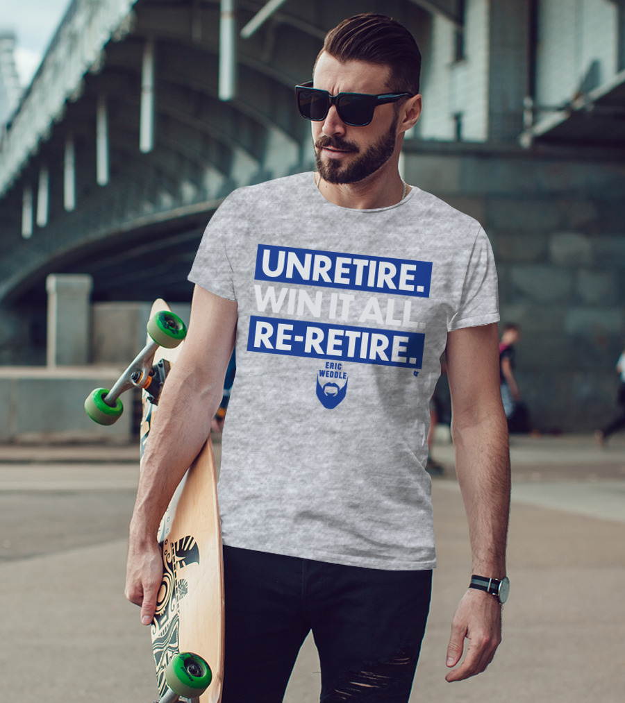 Unretire Win It All Re-Retire Eric Weddle T-Shirt