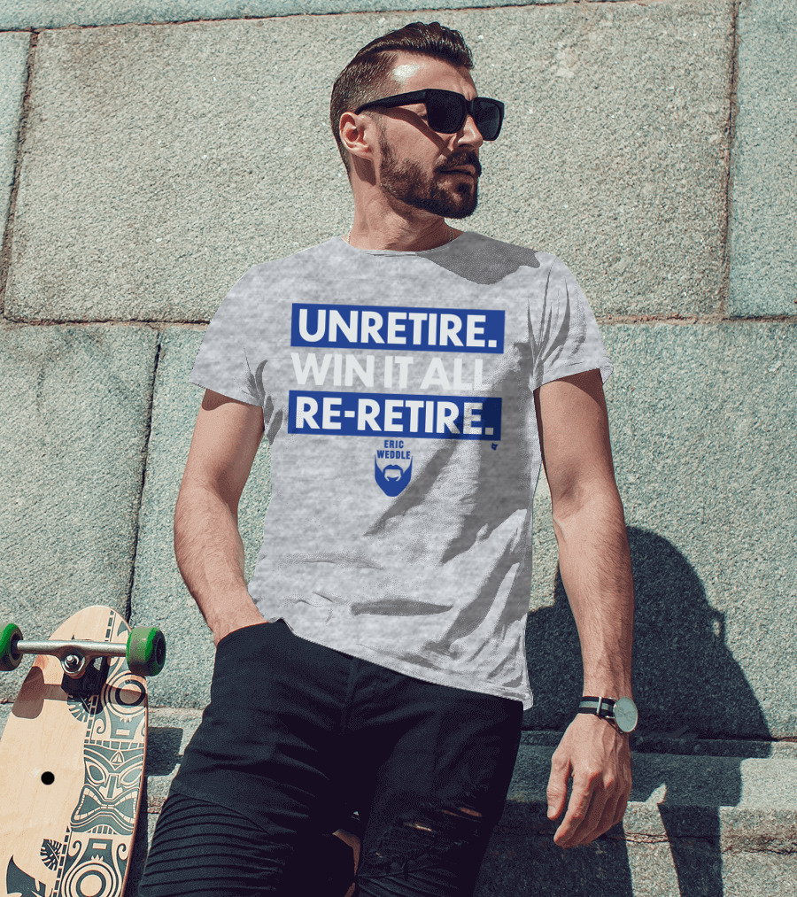 Unretire Win It All Re-Retire Eric Weddle T-Shirt