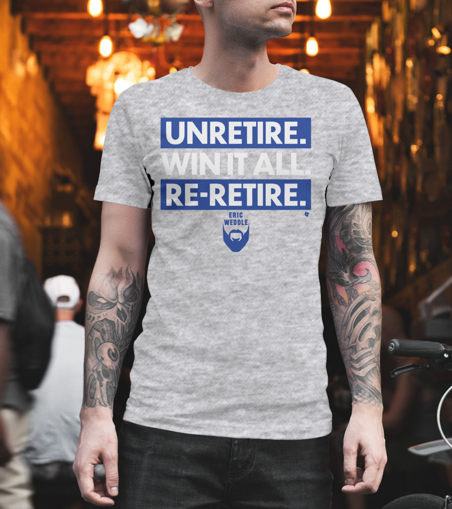 Unretire Win It All Re-Retire Eric Weddle T-Shirt