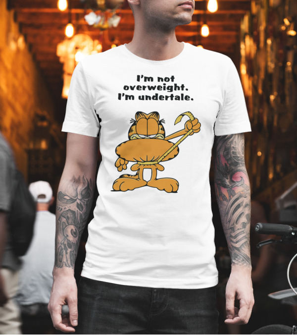 I'm Not Overweight I'm Undertale Garfield Image T-Shirt I'm Not Overweight I'm Undertale Garfield Image T-Shirt