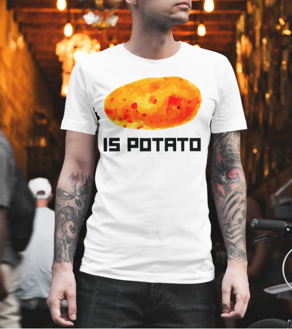 Is Potato T-Shirt Is Potato T-Shirt