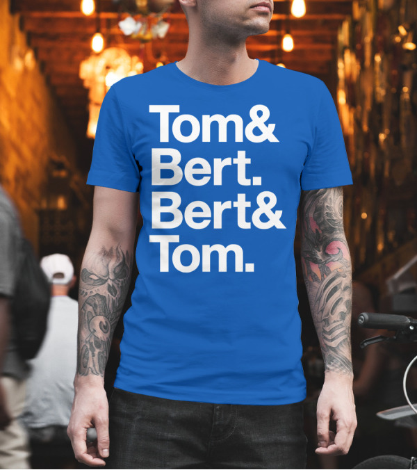 Tom and Bert Bert and Tom Text T-Shirt Tom and Bert Bert and Tom Text T-Shirt