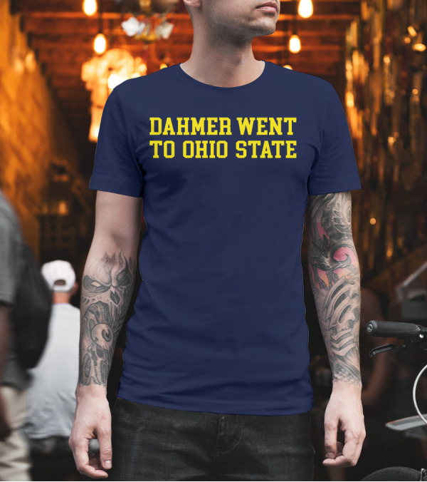 Michigan Dahmer Went to Ohio State T-Shirt Michigan Dahmer Went to Ohio State T-Shirt