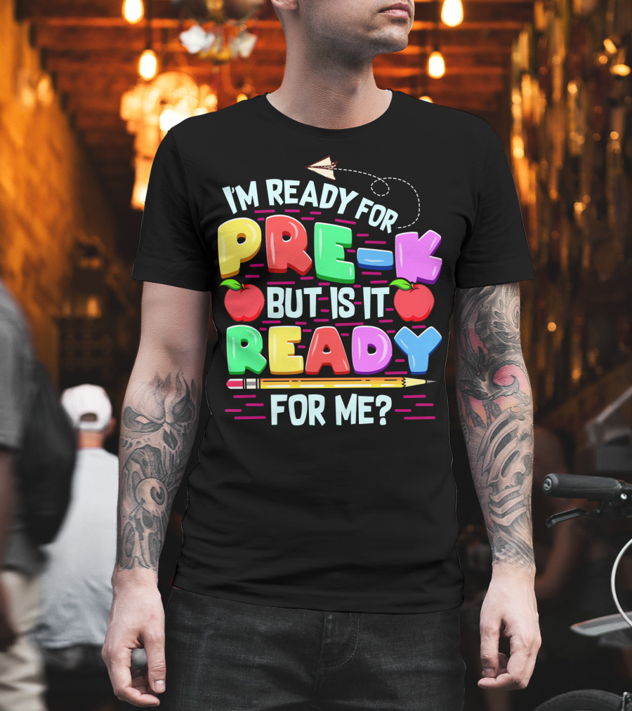 I'm Ready For Pre-K But Is It Ready For Me Funny Back To School Pre Kindergarten T-Shirt