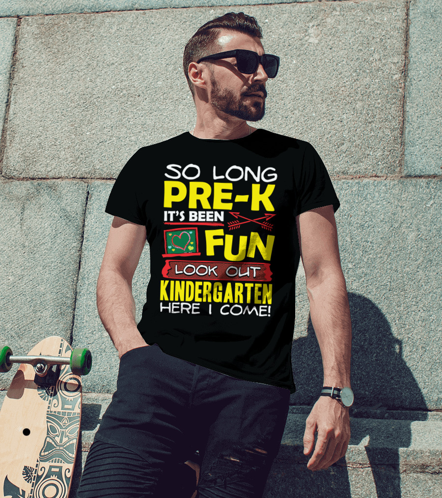 So Long Pre-K It's Been Fun Look Out Kindergarten Here I Come T-Shirt